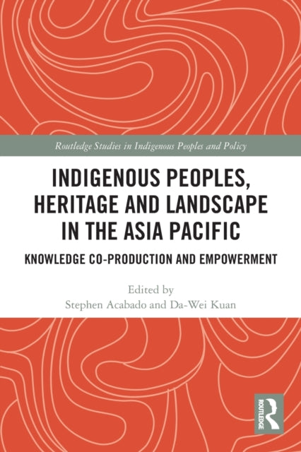 Book cover of: Indigenous Peoples, Heritage and Landscape in the Asia Pacific. By: Stephen Acabado