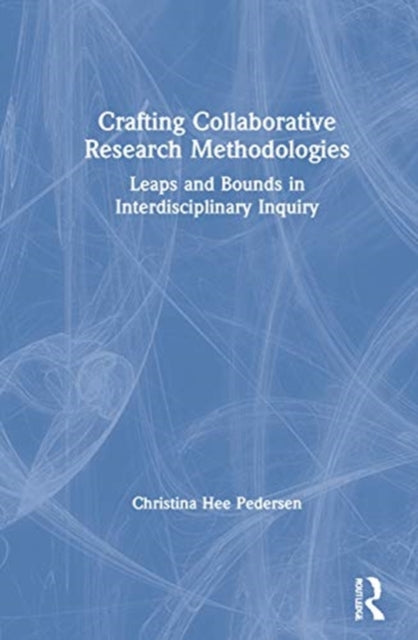 Book cover of: Crafting Collaborative Research Methodologies. By: Christina Hee Pedersen