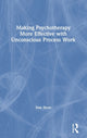 Book cover of: Making Psychotherapy More Effective with Unconscious Process Work. By: Dan Short