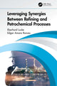 Book cover of: Leveraging Synergies Between Refining and Petrochemical Processes. By: Edgar Amaro Ronces