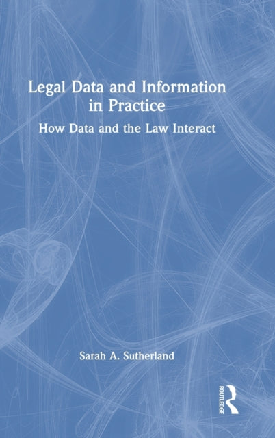Book cover of: Legal Data and Information in Practice. By: Sarah A. Sutherland