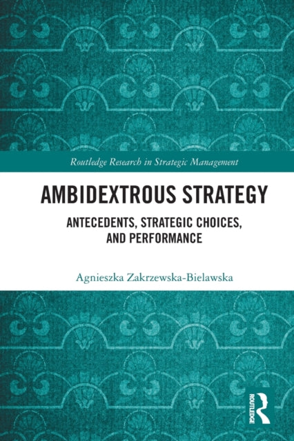 Book cover of: Ambidextrous Strategy. By: Agnieszka Zakrzewska-Bielawska