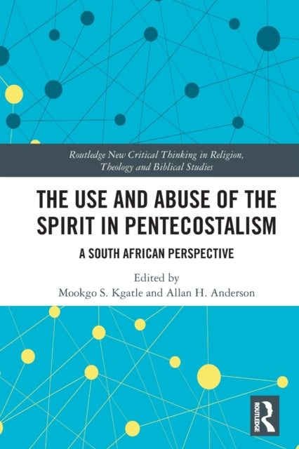 Book cover of: Use and Abuse of the Spirit in Pentecostalism. By: Mookgo S. Kgatle