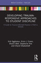 Book cover of: Developing Trauma-Responsive Approaches to Student Discipline. By: Kirk Eggleston