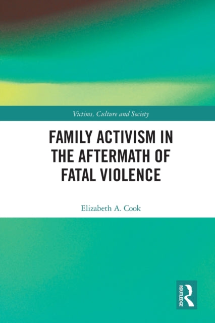 Book cover of: Family Activism in the Aftermath of Fatal Violence. By: Elizabeth A. Cook