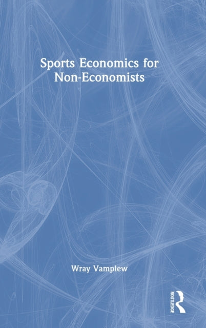 Book cover of: Sports Economics for Non-Economists. By: Wray Vamplew