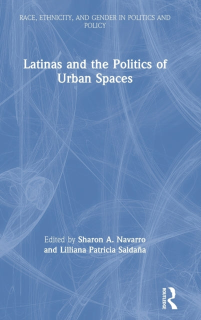 Book cover of: Latinas and the Politics of Urban Spaces. By: Sharon Ann Navarro