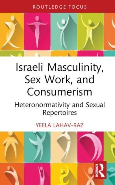 Book cover of: Israeli Masculinity, Sex Work, and Consumerism. By: Yeela Lahav-Raz