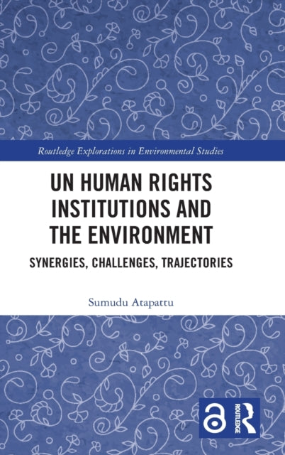 Book cover of: UN Human Rights Institutions and the Environment. By: Sumudu Atapattu