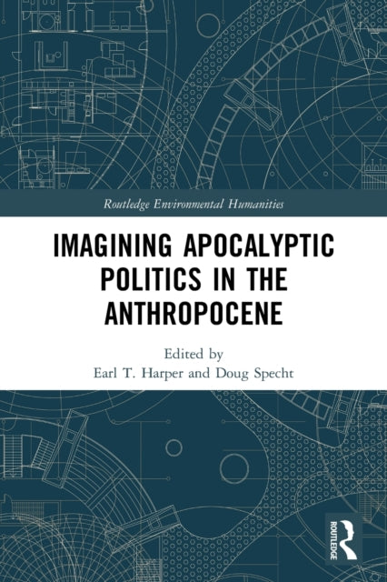 Book cover of: Imagining Apocalyptic Politics in the Anthropocene. By: Earl T. Harper