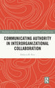 Book cover of: Communicating Authority in Interorganizational Collaboration. By: Rebecca M. Rice