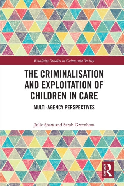 Book cover of: Criminalisation and Exploitation of Children in Care. By: Julie Shaw