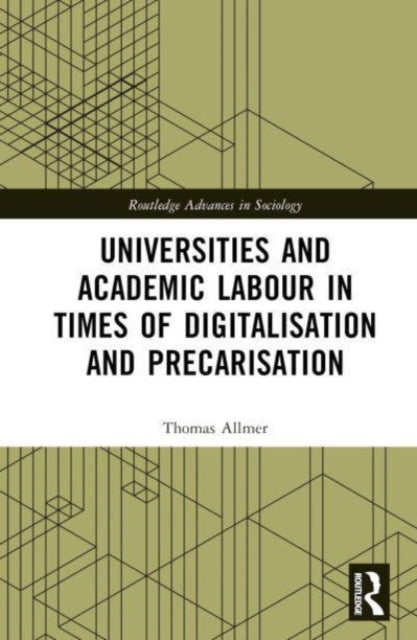 Book cover of: Universities and Academic Labour in Times of Digitalisation and Precarisation. By: Thomas Allmer