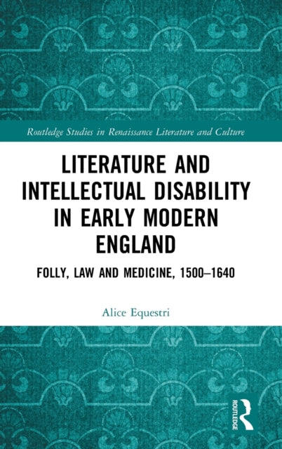 Book cover of: Literature and Intellectual Disability in Early Modern England. By: Alice Equestri