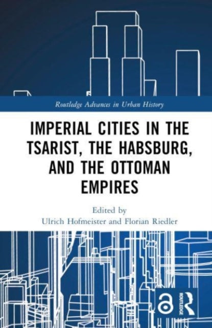 Book cover of: Imperial Cities in the Tsarist, the Habsburg, and the Ottoman Empires. By: Ulrich Hofmeister