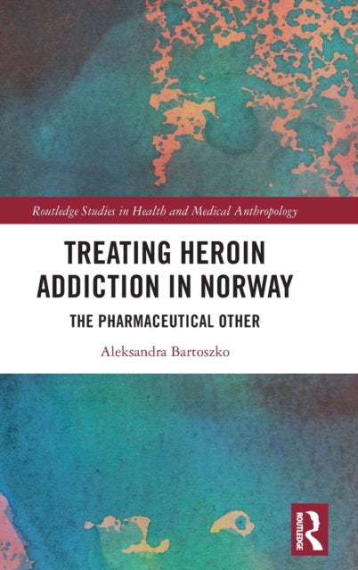 Book cover of: Treating Heroin Addiction in Norway. By: Aleksandra Bartoszko