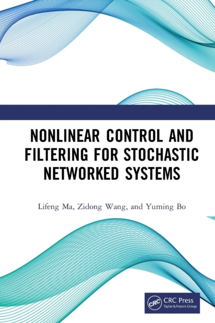 Book cover of: Nonlinear Control and Filtering for Stochastic Networked Systems. By: Lifeng Ma
