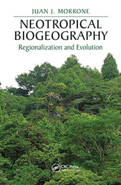 Book cover of: Neotropical Biogeography. By: Juan J. Morrone