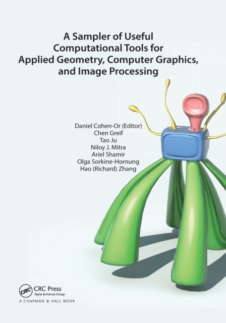 Book cover of: Sampler of Useful Computational Tools for Applied Geometry, Computer Graphics, and Image Processing. By: Daniel Cohen-Or