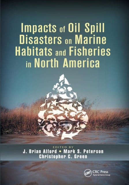 Book cover of: Impacts of Oil Spill Disasters on Marine Habitats and Fisheries in North America. By: John Brian Alford