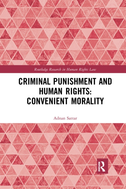 Book cover of: Criminal Punishment and Human Rights: Convenient Morality. By: Adnan Sattar