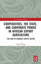 Book cover of: Cooperatives, the State, and Corporate Power in African Export Agriculture. By: Karin Wedig