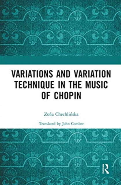 Book cover of: Variations and Variation Technique in the Music of Chopin. By: Zofia Chechlinska