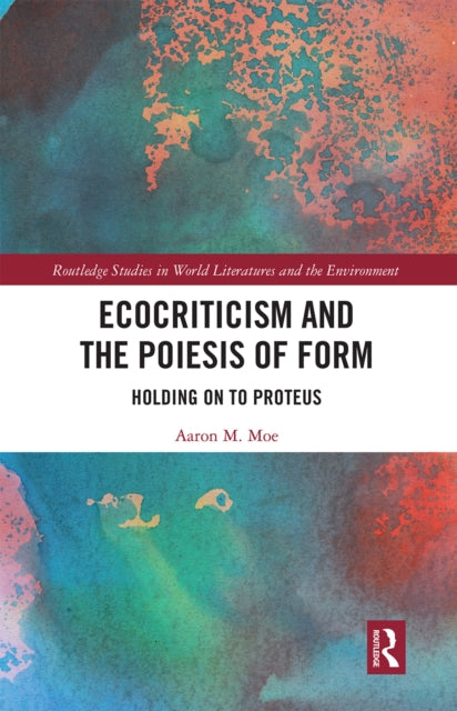 Book cover of: Ecocriticism and the Poiesis of Form. By: Aaron M. Moe