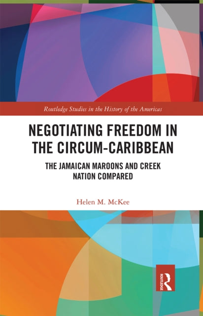 Book cover of: Negotiating Freedom in the Circum-Caribbean. By: Helen M. McKee