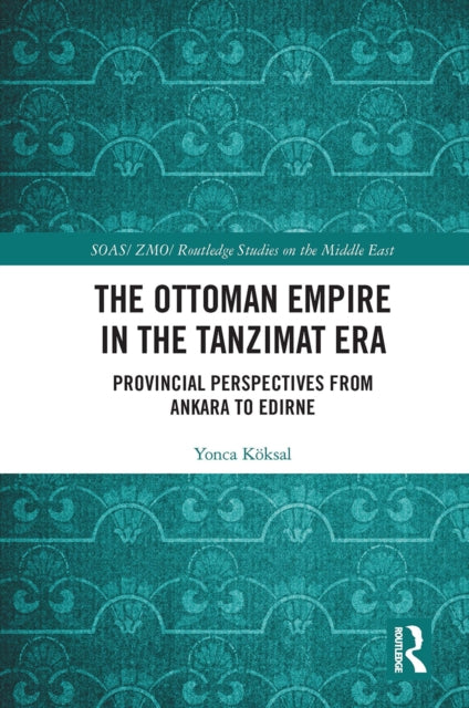 Book cover of: Ottoman Empire in the Tanzimat Era. By: Yonca Köksal Özyasar