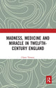 Book cover of: Madness, Medicine and Miracle in Twelfth-Century England. By: Claire Trenery