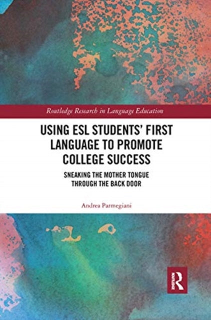 Book cover of: Using ESL Students’ First Language to Promote College Success. By: Andrea Parmegiani