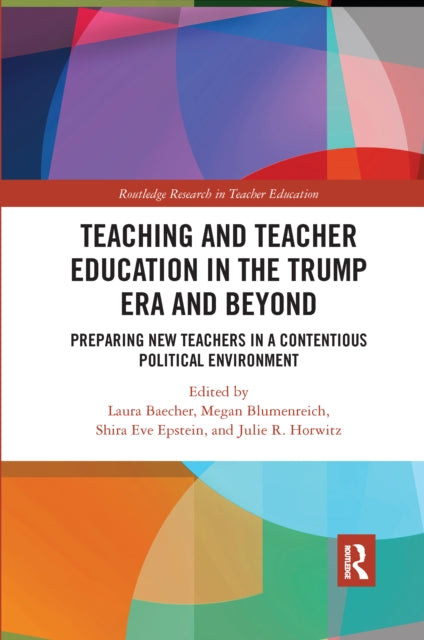 Book cover of: Teacher Education in the Trump Era and Beyond. By: Laura Hope Baecher
