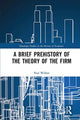 Book cover of: Brief Prehistory of the Theory of the Firm. By: Paul Walker
