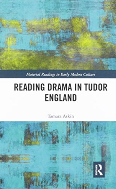 Book cover of: Reading Drama in Tudor England. By: Tamara Atkin