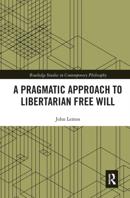Book cover of: Pragmatic Approach to Libertarian Free Will. By: John Lemos