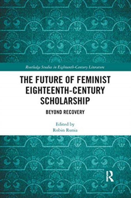 Book cover of: Future of Feminist Eighteenth-Century Scholarship. By: Robin Runia