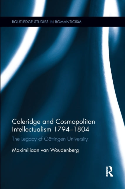 Book cover of: Coleridge and Cosmopolitan Intellectualism 1794-1804. By: Maximiliaan van Woudenberg