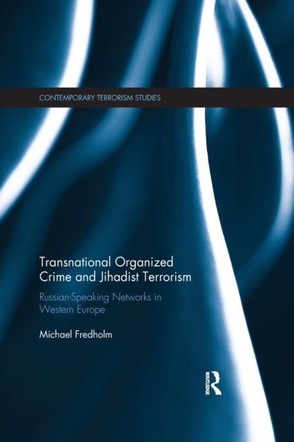 Book cover of: Transnational Organized Crime and Jihadist Terrorism. By: Michael Fredholm