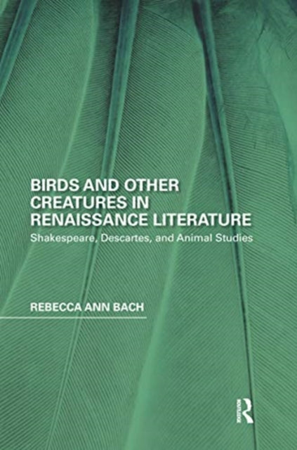 Book cover of: Birds and Other Creatures in Renaissance Literature. By: Rebecca Ann Bach