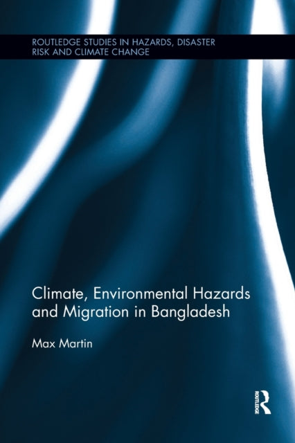 Book cover of: Climate, Environmental Hazards and Migration in Bangladesh. By: Max Martin