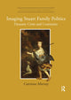 Book cover of: Imaging Stuart Family Politics. By: Catriona Murray