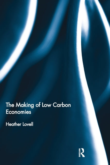 Book cover of: Making of Low Carbon Economies. By: Heather Lovell