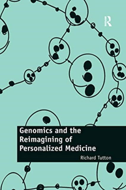 Book cover of: Genomics and the Reimagining of Personalized Medicine. By: Richard Tutton