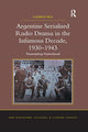 Book cover of: Argentine Serialised Radio Drama in the Infamous Decade, 1930–1943. By: Lauren Rea