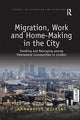 Book cover of: Migration, Work and Home-Making in the City. By: Annabelle Wilkins