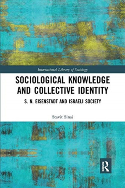 Book cover of: Sociological Knowledge and Collective Identity. By: Stavit Sinai