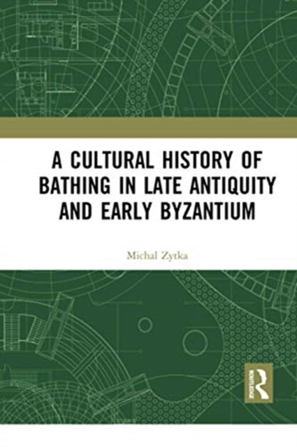 Book cover of: Cultural History of Bathing in Late Antiquity and Early Byzantium. By: Michal Zytka