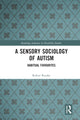 Book cover of: Sensory Sociology of Autism. By: Robert Rourke