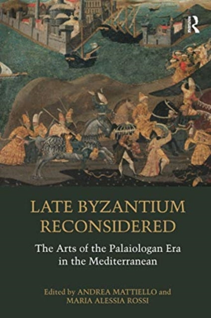 Book cover of: Late Byzantium Reconsidered. By: Andrea Mattiello